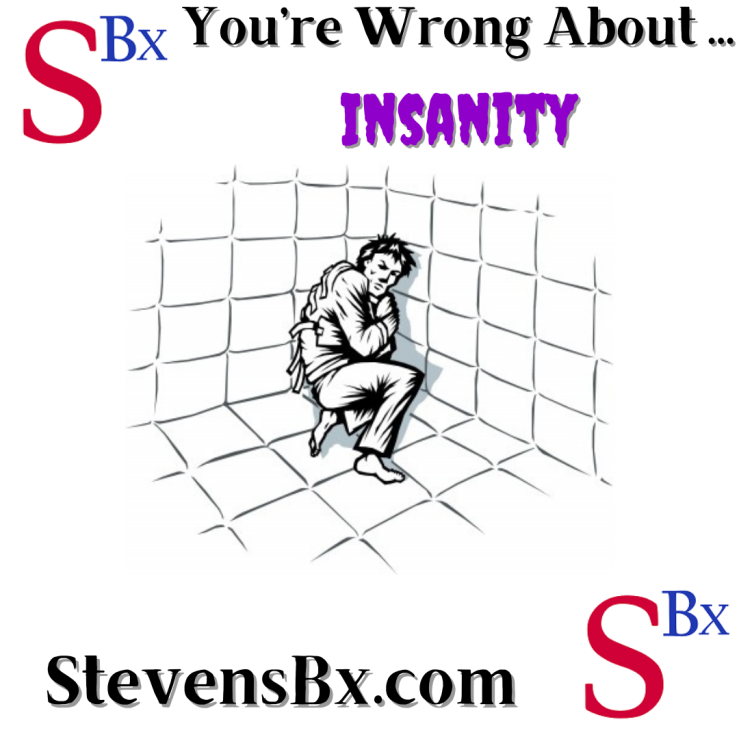 You’re Wrong About Insanity